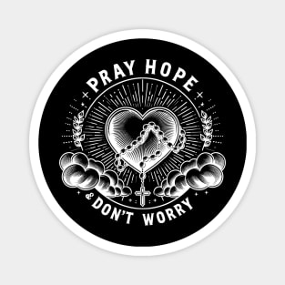 Pray Hope and Don't Worry Magnet